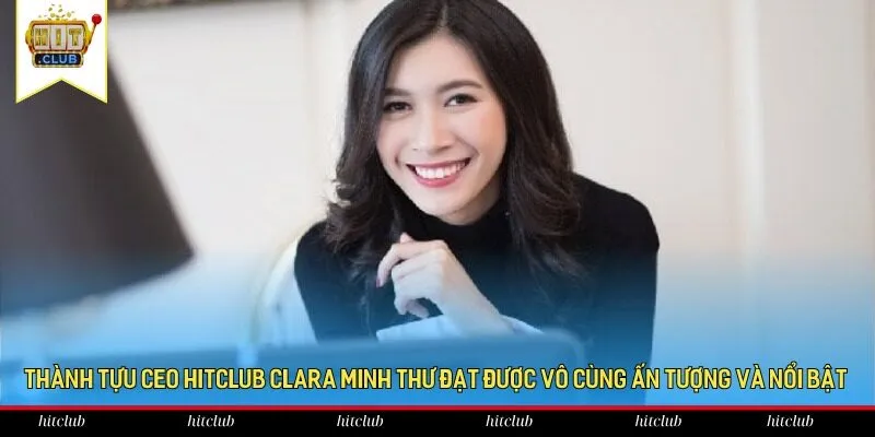 Thành tựu CEO HitClub Clara Minh Thư đạt được vô cùng ấn tượng và nổi bật Thành tựu CEO HitClub Clara Minh Thư đạt được vô cùng ấn tượng và nổi bật