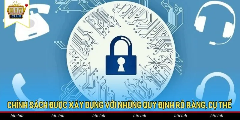 Chính sách được xây dựng với những quy định rõ ràng, cụ thể