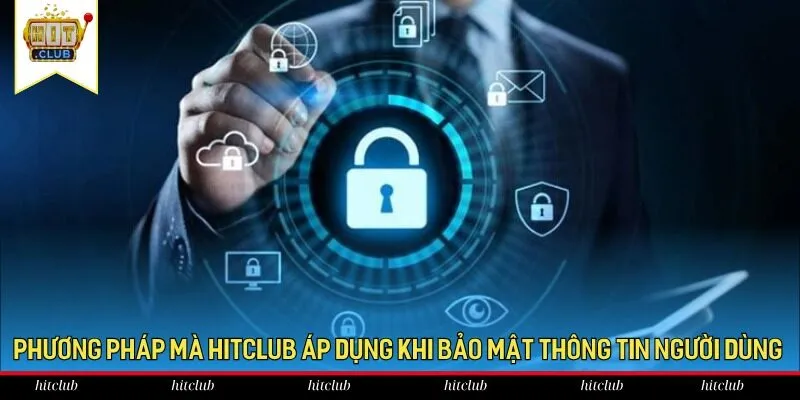 Phương pháp mà HitClub áp dụng khi bảo mật thông tin người dùng