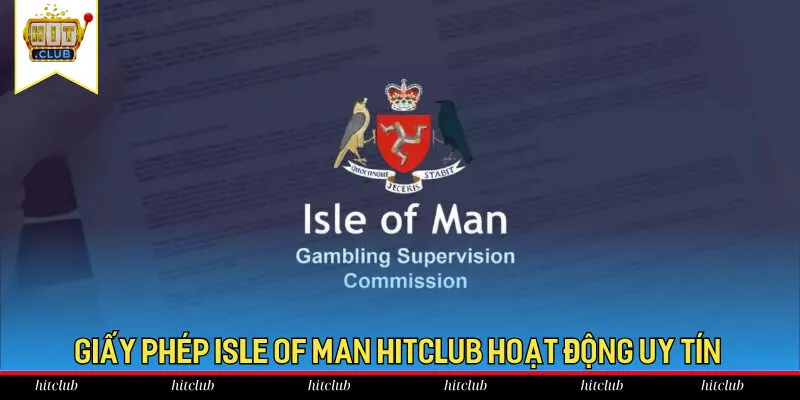 Giấy phép Isle of Man HitClub hoạt động uy tín