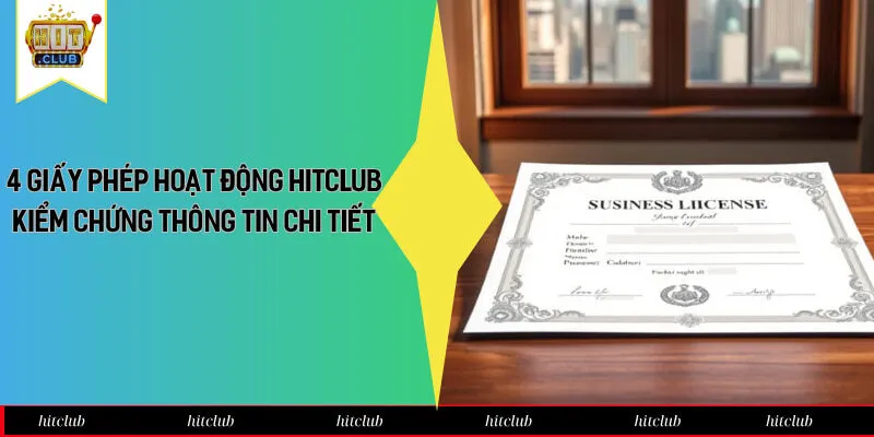 4 Giấy Phép Hoạt Động Hitclub Kiểm Chứng Thông Tin Chi Tiết