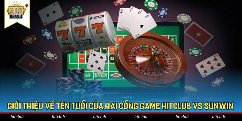 Giới thiệu về tên tuổi của hai cổng game HitClub vs Sunwin