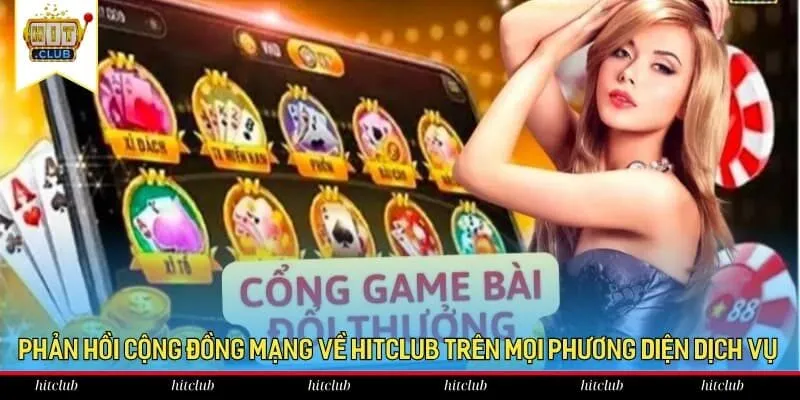 Phản hồi cộng đồng mạng về HitClub trên mọi phương diện dịch vụ